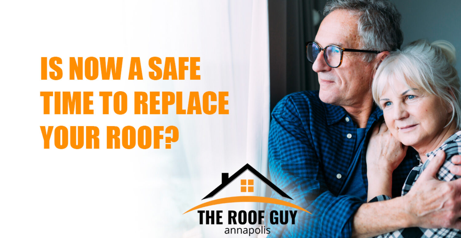 IS NOW A SAFE TIME TO REPLACE YOUR ROOF?